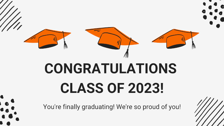 Congratulations Class of 2023! You're finally graduating! We're so proud of you!