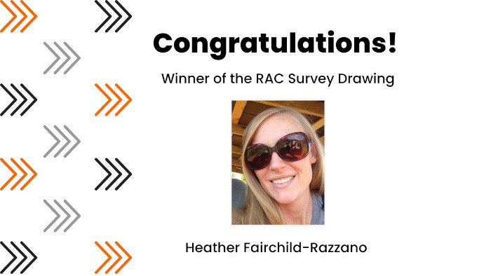 Congratulations! Winner of the RAC Survey Drawing: Heather Fairchild-Razzano