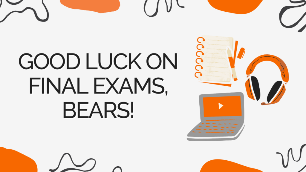 Good luck on final exams, bears!
