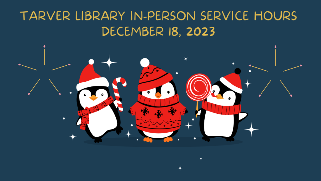 Tarver Library In-Person Service Hours December 18, 2023