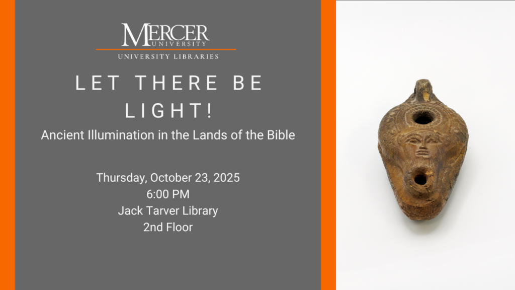 Let There Be Light! Ancient Illumination in the Lands of the Bible Thursday, October 23, 2025 6:00 PM Jack Tarver Library 2nd Floor. Ancient lamp.